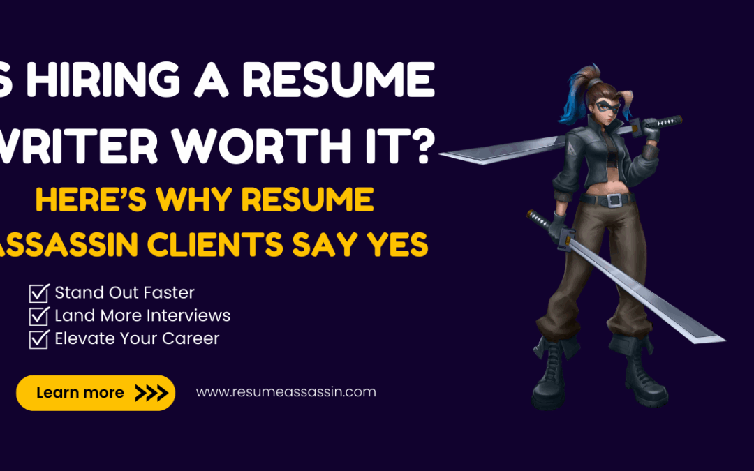 Is Hiring a Resume Writer Worth it? Here’s Why Resume Assassin Clients Say Yes